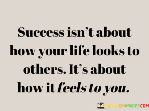 Success-Isnt-About-How-Your-Life-Looks-To-Others-Quotes.jpeg