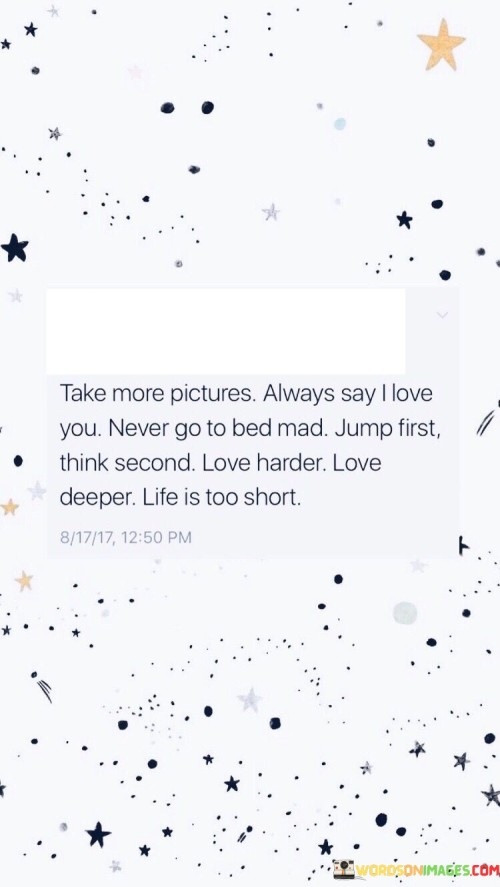 Take-More-Pictures-Always-Say-I-Love-You-Never-Go-To-Bed-Quotes.jpeg