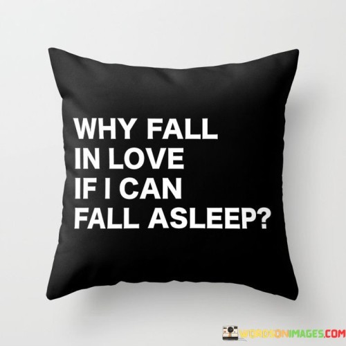 Why-Fall-In-Love-If-I-Can-Fall-Asleep-Quotes.jpeg