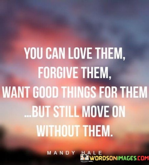 You-Can-Love-Them-Forgive-Them-What-Good-Things-Quotes.jpeg