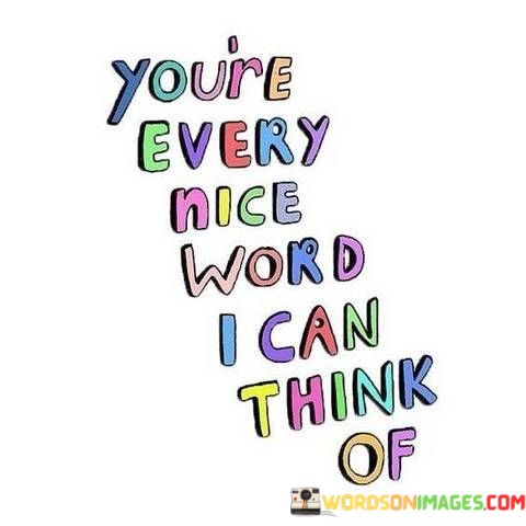 Youre-Every-Nice-Word-I-Can-Think-Of-Quotes.jpeg