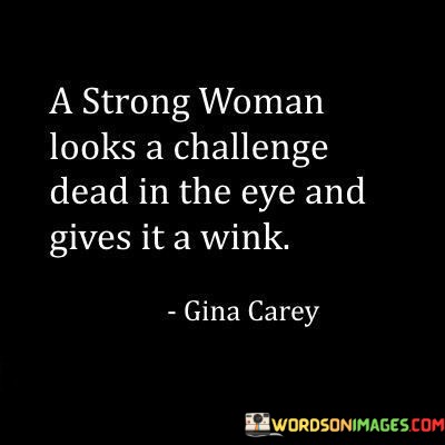 A-Strong-Woman-Looks-A-Challenge-Quotes.jpeg