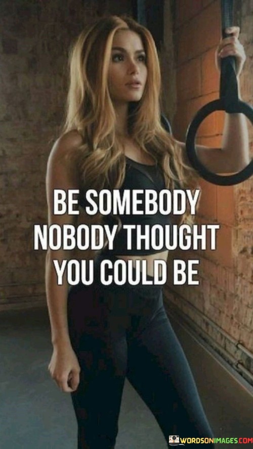 Be-Somebody-Nobody-Thought-Quotes.jpeg