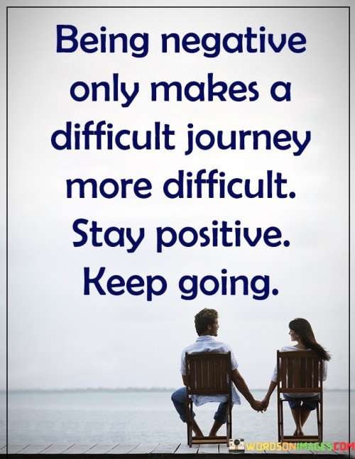 Being-Negative-Only-Makes-A-Difficult-Quotes.jpeg