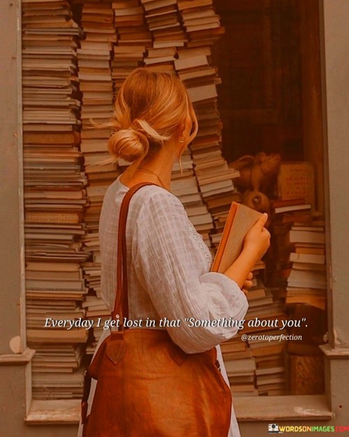Everyday-Ive-Lost-In-That-Something-Quotes.jpeg