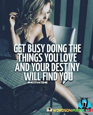 Get-Busy-Doing-The-Things-You-Love-Quotes.jpeg