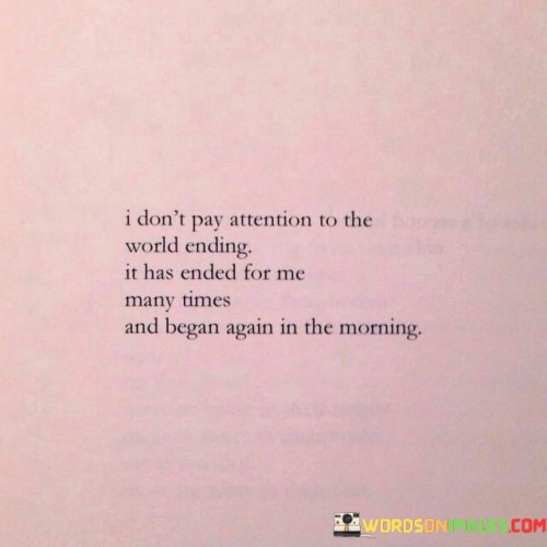 I-Dont-Pay-Attention-To-The-World-Ending-Quotes.jpeg
