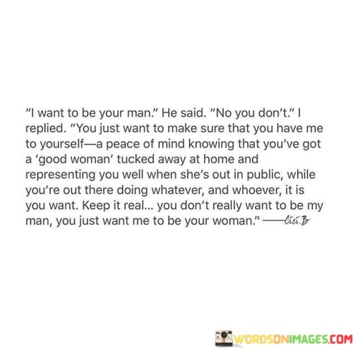 I-Want-To-Be-Your-Man-He-Said-No-You-Quotes.jpeg