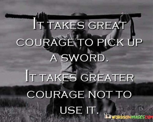 It-Takes-Great-Courage-To-Pick-Up-A-Sword-Quotes.jpeg