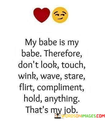 My-Babe-Is-My-Babe-Therefore-Dont-Look-Touch-Quotes.jpeg