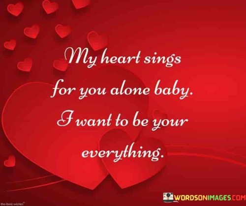 My-Heart-Sings-For-You-Alone-Baby-I-Want-To-Be-Your-Quotes.jpeg