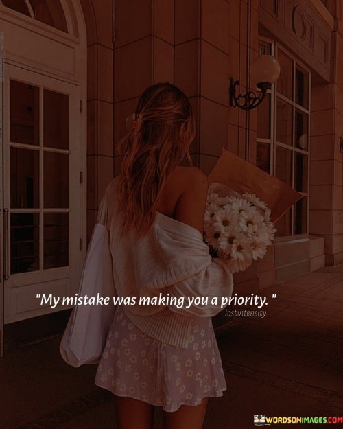 My-Mistake-Was-Making-You-A-Priority-Quotes.jpeg