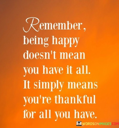 Remember-Being-Happy-Doesnt-Mean-You-Have-It-All-Quotes.jpeg
