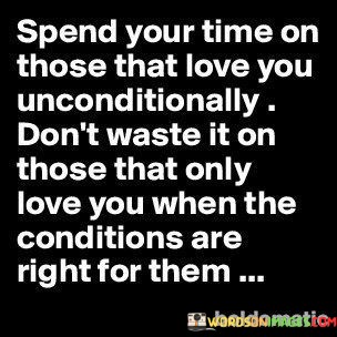 Spend-Your-Time-On-Those-That-Love-You-Unconditionally-Quotes.jpeg