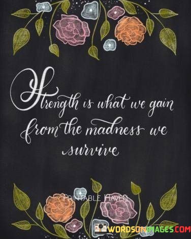 Strength-From-Is-What-We-Gain-From-The-Madness-Quotes.jpeg