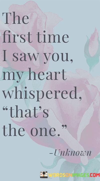 The-First-Time-I-Saw-You-My-Heart-Whispered-Thats-Quotes.jpeg