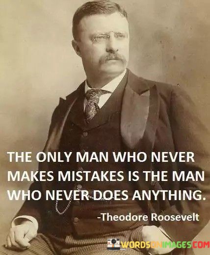 The-Only-Man-Who-Never-Makes-Mistake-Is-The-Man-Who-Never-Quotes.jpeg
