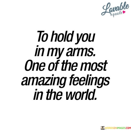 To-Hold-You-In-My-Arms-One-Of-The-Most-Amazing-Quotes.jpeg