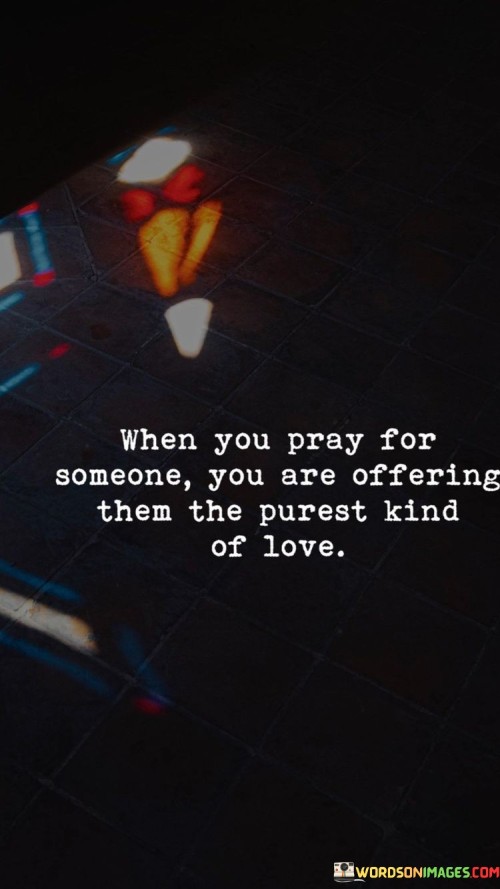 When-You-Pray-For-Someone-You-Are-Offering-Then-The-Purest-Quotes.jpeg