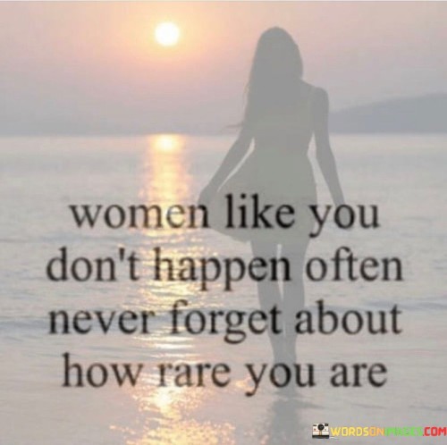 Women-Like-You-Dont-Happen-Often-Never-Quotes.jpeg