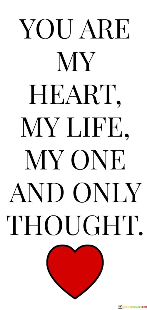You-Are-My-Heart-My-Life-My-One-And-Only-Thought-Quotes.jpeg