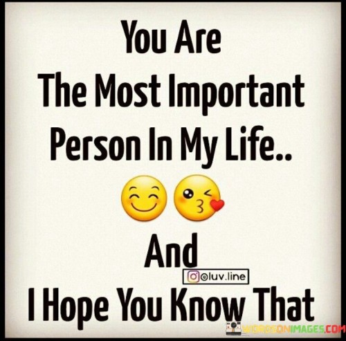 You-Are-The-Most-Important-Person-In-My-Life-And-I-Hope-You-Quotes.jpeg