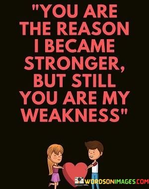 You-Are-The-Reason-I-Became-Stronger-But-Still-Quotes.jpeg