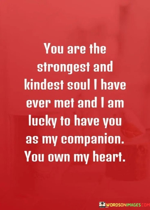 You-Are-The-Strongest-And-Kindnest-Soul-I-Have-Ever-Met-Quotes.jpeg