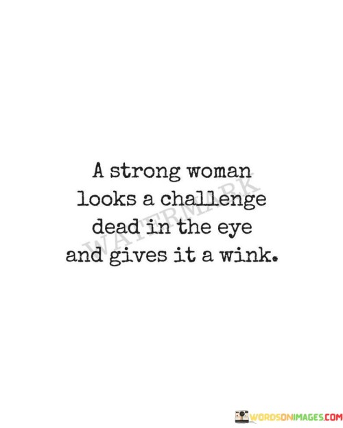 A-Strong-Woman-Looks-A-Challenge-Dead-In-Quotes.jpeg