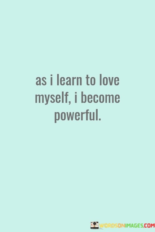 As-I-Learn-To-Love-Myself-I-Become-Powerful-Quotes.jpeg