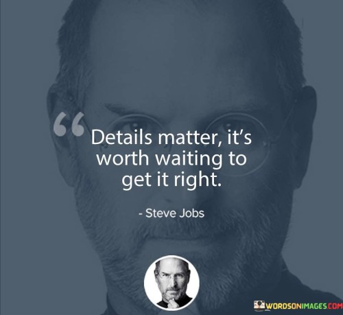 Details-Matter-Its-Worth-Waiting-Quotes.jpeg