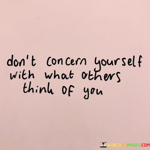 Dont-Concern-Yourself-With-What-Others-Quotes.jpeg