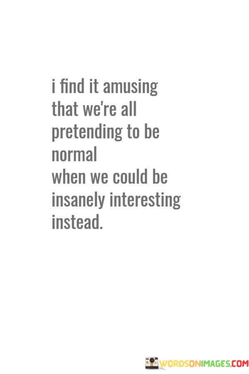 I-Find-It-Amusing-That-Were-All-Pretending-Quotes.jpeg