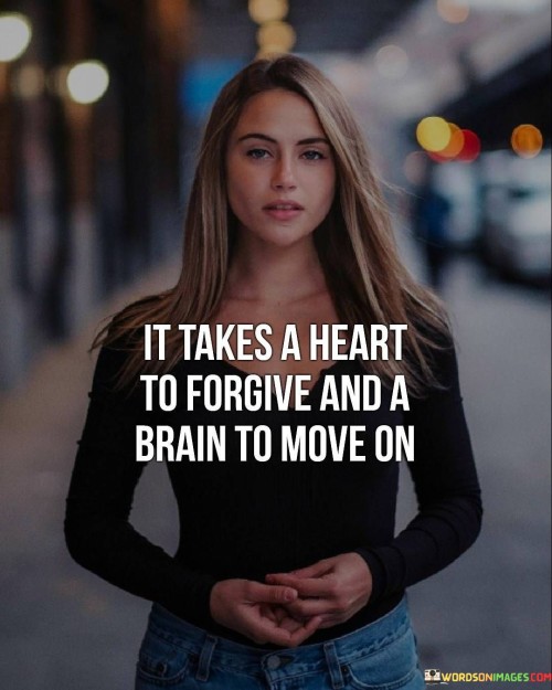 It-Takes-A-Heart-To-Forgive-And-A-Brain-Quotes.jpeg