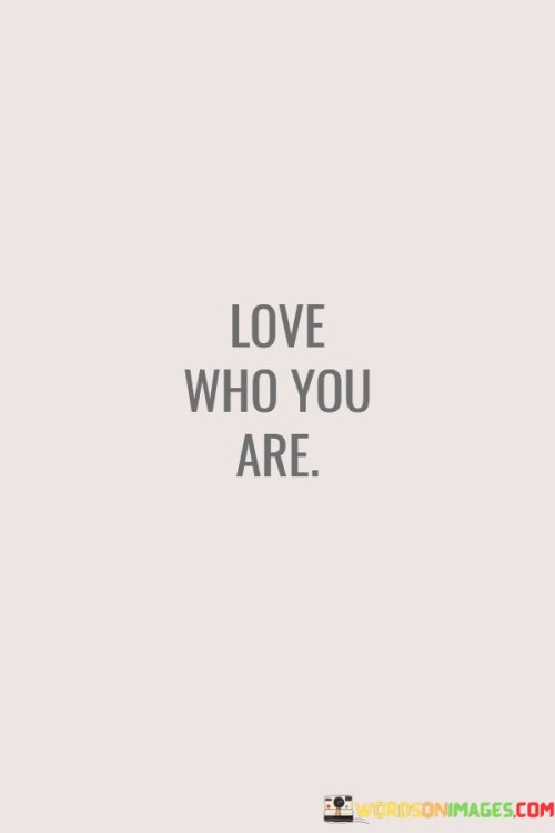 Love-Who-You-Are-Quotes.jpeg