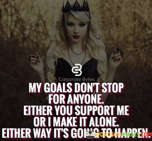 My-Goals-Dont-Stop-For-Anyone-Quotes.jpeg