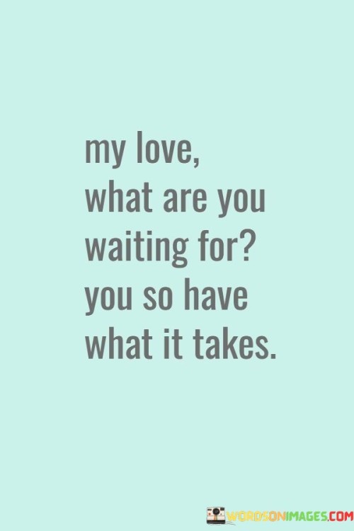 My-Love-What-Are-You-Waiting-For-Quotes.jpeg