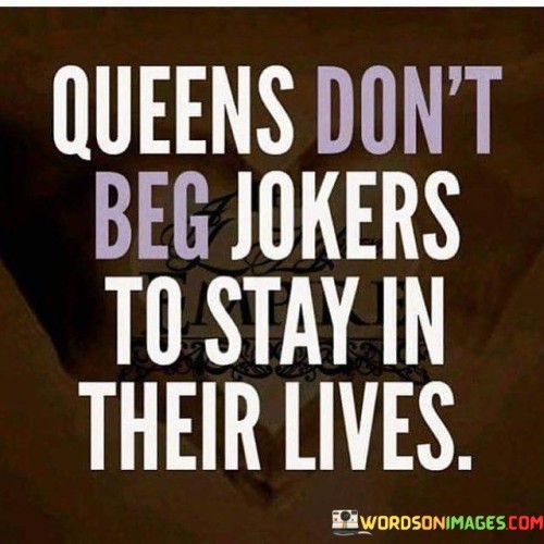Queens-Dont-Beg-Jokers-To-Stay-Quotes.jpeg