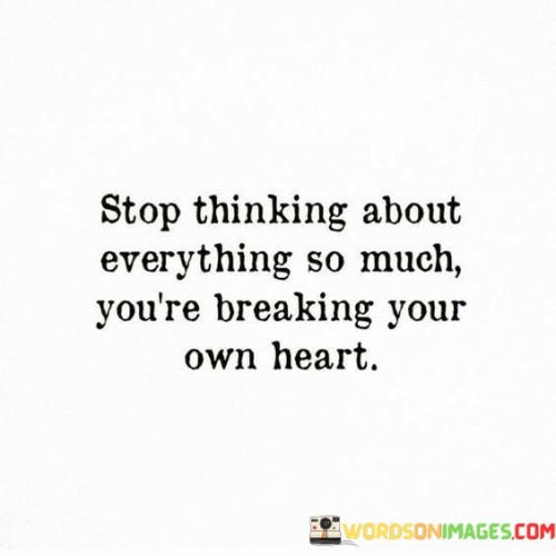 Stop-Thinking-About-Everything-So-Much-Quotes.jpeg