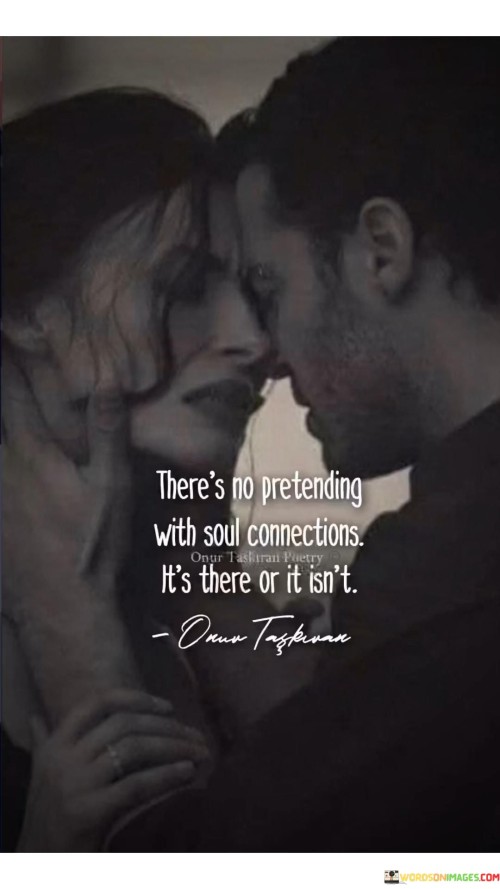 Theres-No-Pretending-With-Soul-Connections-Its-There-Quotes.jpeg