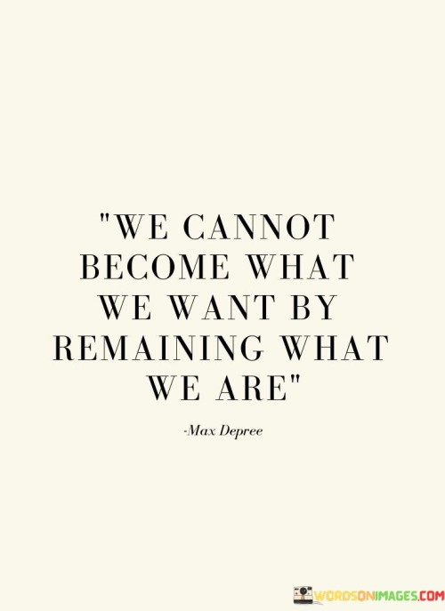 We-Cannot-Become-What-We-Want-By-Quotes.jpeg