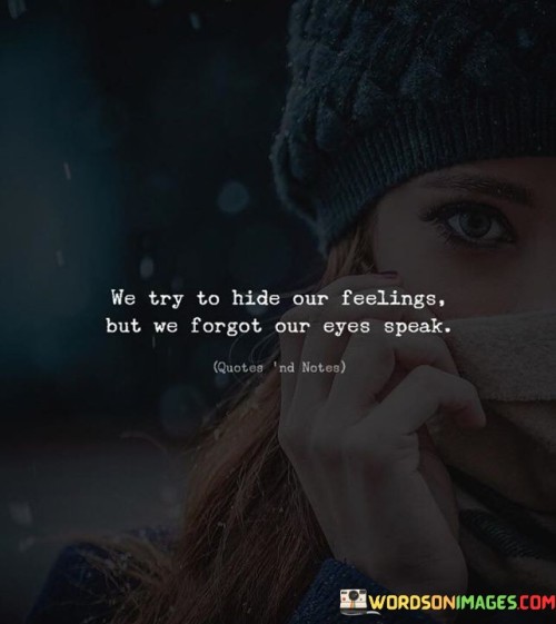 We-Try-To-Hide-Our-Feelings-But-Quotes.jpeg