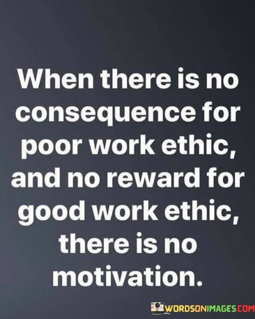 When-There-Is-No-Consequence-For-Poor-Work-Ethic-And-No-Reward-Quotes.jpeg