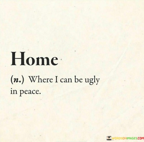 Where-I-Can-Be-Ugly-In-Peace-Quotes.jpeg
