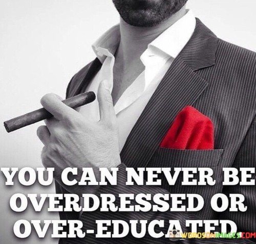 You-Can-Never-Be-Overdressed-Or-Over-educated-Quotes.jpeg