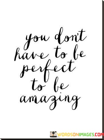 You-Dont-Have-To-Be-Perfect-To-Be-Amazing-Quotes.jpeg