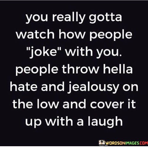 You-Really-Gotta-Watch-How-People-Joke-With-You-Quotes.jpeg