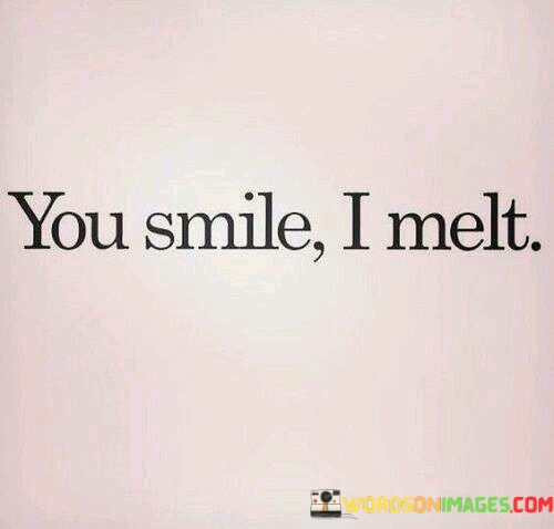 You-Smile-I-Melt-Quotes.jpeg