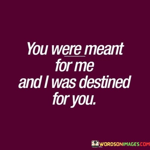 You-Were-Meant-For-Me-And-I-Was-Destined-Quotes.jpeg
