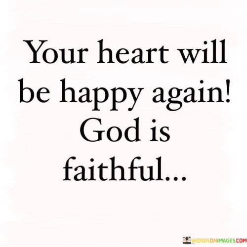 Your-Heart-Will-Be-Happy-Again-God-Is-Faithful-Quotes.jpeg